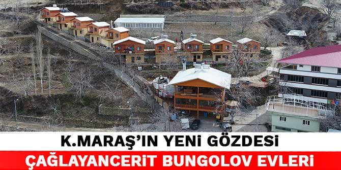 kahramanmaras in yeni gozdesi caglayancerit bungolov evleri