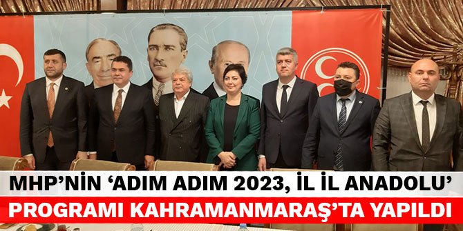 MHP’nin 'Adım Adım 2023, İl İl Anadolu' programı Kahramanmaraş’ta yapıldı