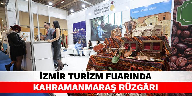 İzmir Turizm Fuarında Kahramanmaraş rüzgârı