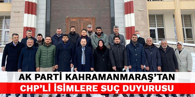 AK Parti Kahramanmaraş'tan CHP'li isimlere suç duyurusu