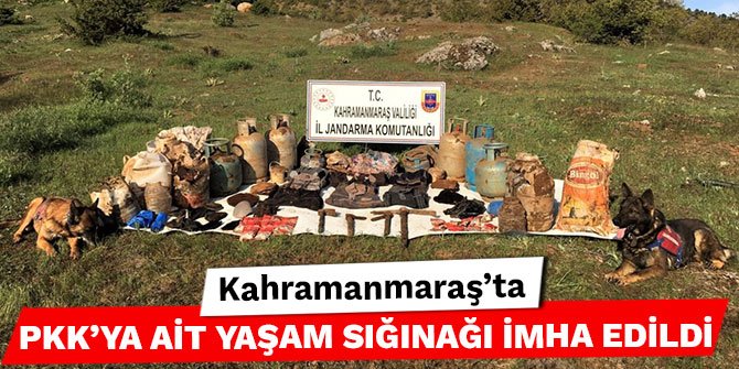 Kahramanmaraş’ta PKK’ya ait yaşam sığınağı imha edildi