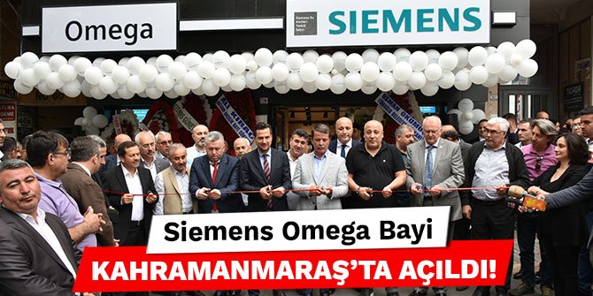 Siemens Omega Bayi Kahramanmaraş’ta açıldı!
