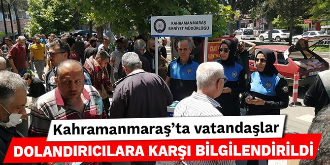 Kahramanmaraş'ta vatandaşlar dolandırıcılara karşı bilgilendirildi