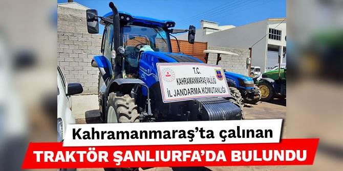 Kahramanmaraş’ta çalınan traktör Şanlıurfa'da bulundu