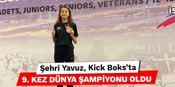 Şehri Yavuz, Kick Boks’ta 9. kez dünya şampiyonu oldu
