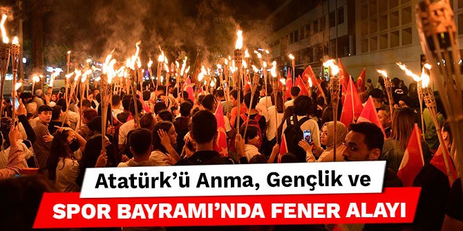 Kahramanmaraş'ta Atatürk’ü Anma, Gençlik ve Spor Bayramı’nda Fener Alayı