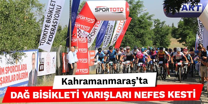 Kahramanmaraş'ta Dağ Bisikleti Yarışları nefes kesti