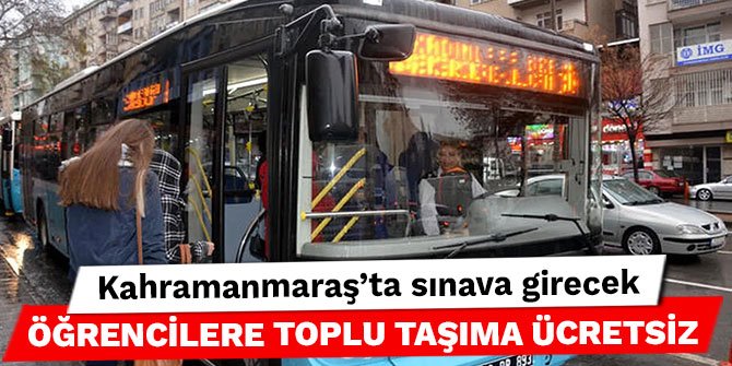 Kahramanmaraş'ta sınava girecek öğrencilere toplu taşıma ücretsiz