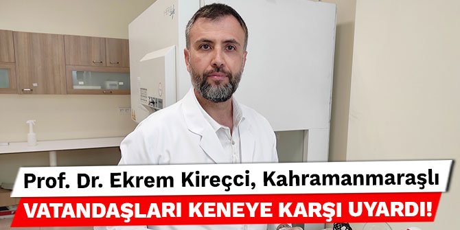 Prof. Dr. Ekrem Kireçci, Kahramanmaraşlı vatandaşları keneye karşı uyardı!
