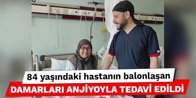 Kahramanmaraş'ta 84 yaşındaki hastanın balonlaşan damarları anjiyoyla tedavi edildi