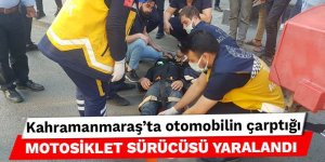 Kahramanmaraş'ta otomobilin çarptığı motosiklet sürücüsü yaralandı
