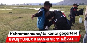Kahramanmaraş’ta konar göçerlere uyuşturucu baskını: 11 gözaltı