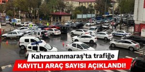 Kahramanmaraş'ta trafiğe kayıtlı araç sayısı açıklandı!